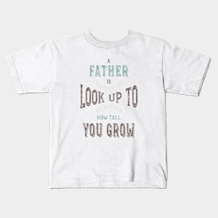 Father Is Someone You Look Up To Kids T-Shirt